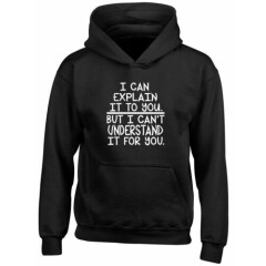I Can Explain it to you but I can't Understand it for You Boys Girls Kids Hoodie