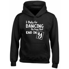 I only go Dancing on Days that end in Y Kids Childrens Hooded Top Hoodie