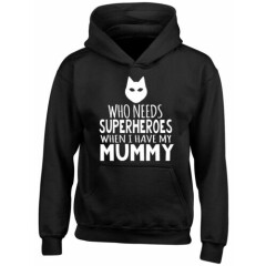 Who Needs Superheroes when I have my Mummy Boys Girls Kids Hooded Top Hoodie
