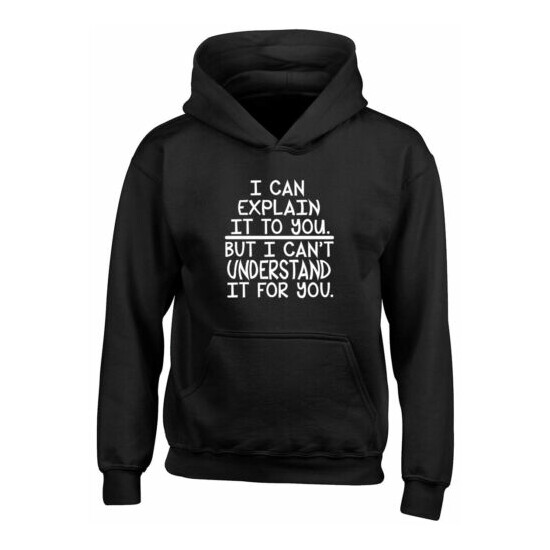 I Can Explain it to you but I can't Understand it for You Boys Girls Kids Hoodie image {1}