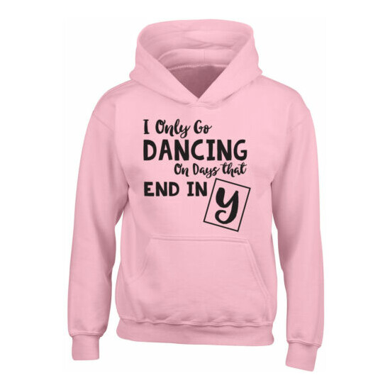 I only go Dancing on Days that end in Y Kids Childrens Hooded Top Hoodie image {4}