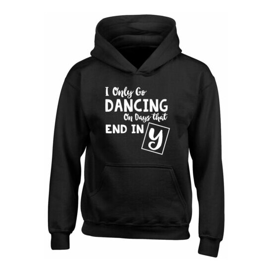 I only go Dancing on Days that end in Y Kids Childrens Hooded Top Hoodie image {2}