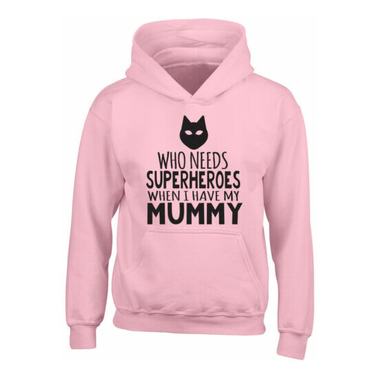 Who Needs Superheroes when I have my Mummy Boys Girls Kids Hooded Top Hoodie image {4}