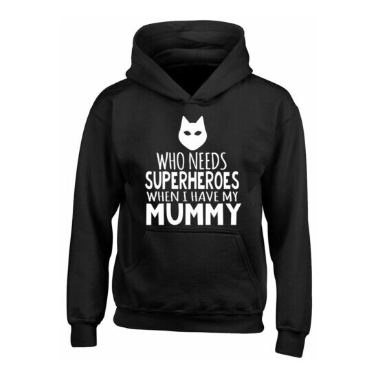Who Needs Superheroes when I have my Mummy Boys Girls Kids Hooded Top Hoodie image {2}